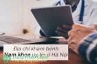 Top 10 địa chỉ phòng khám nam khoa ở đâu uy tín tốt nhất Hà Nội