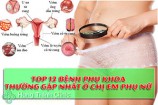 TOP 11 bệnh phụ khoa thường gặp nhất ở chị em phụ nữ năm 2025