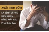 Xuất tinh sớm là gì? Nguyên nhân và cách chữa trị hiệu quả
